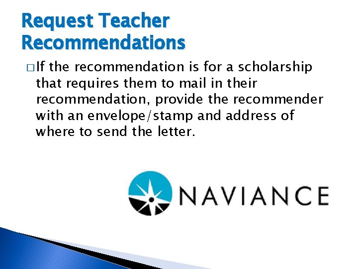 Request Teacher Recommendations � If the recommendation is for a scholarship that requires them