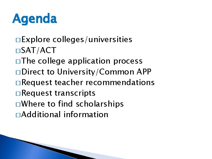 Agenda � Explore colleges/universities � SAT/ACT � The college application process � Direct to