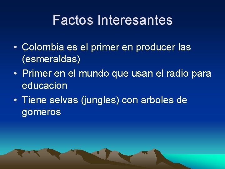 Factos Interesantes • Colombia es el primer en producer las (esmeraldas) • Primer en