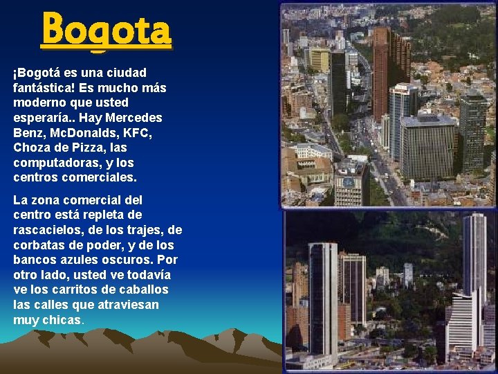 Bogota ¡Bogotá es una ciudad fantástica! Es mucho más moderno que usted esperaría. .
