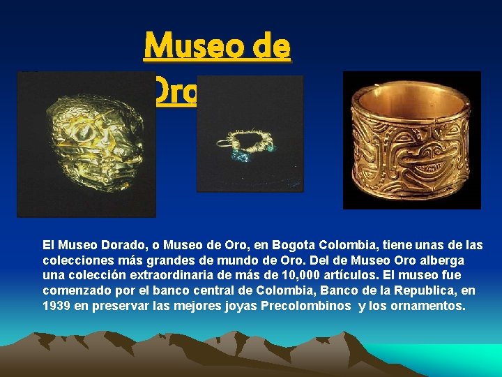 Museo de Oro El Museo Dorado, o Museo de Oro, en Bogota Colombia, tiene