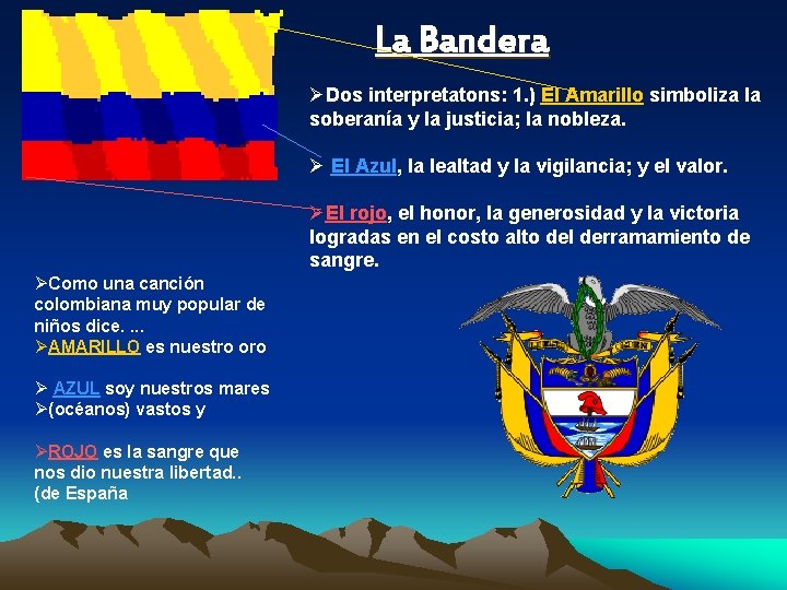 La Bandera ØDos interpretatons: 1. ) El Amarillo simboliza la soberanía y la justicia;