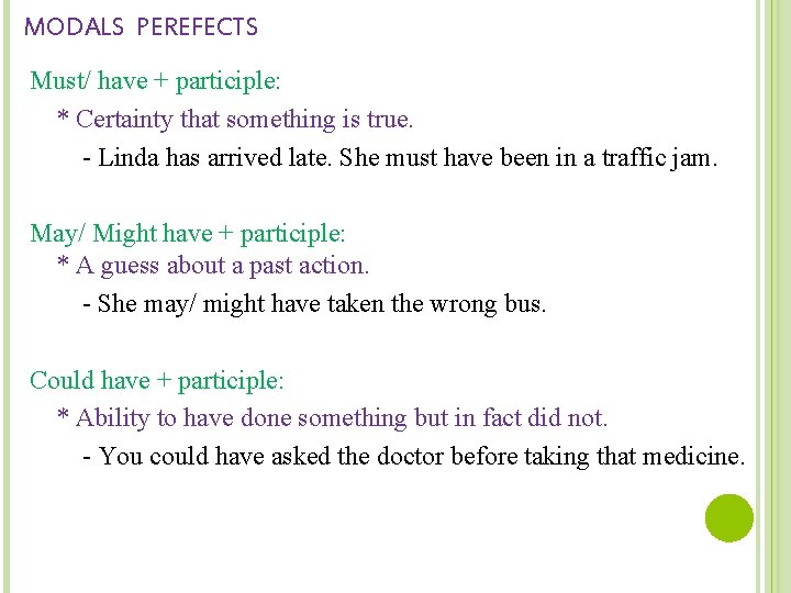 MODALS PEREFECTS Must/ have + participle: * Certainty that something is true. - Linda