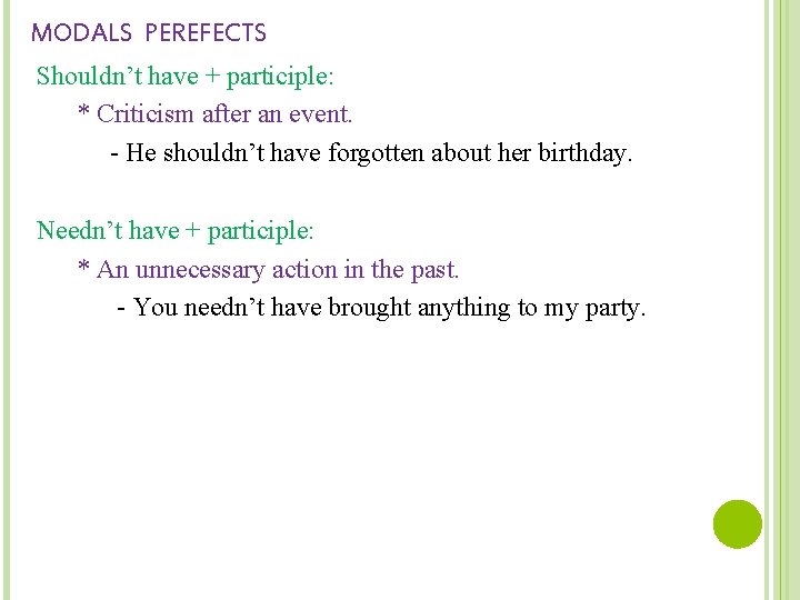 MODALS PEREFECTS Shouldn’t have + participle: * Criticism after an event. - He shouldn’t