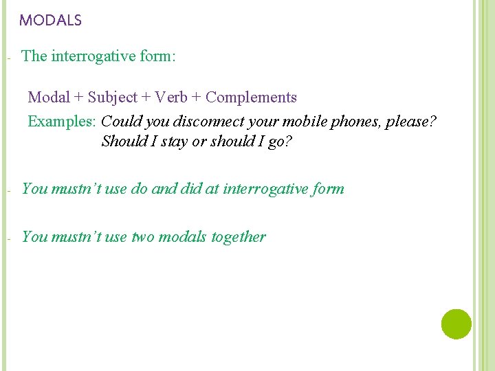 MODALS - The interrogative form: Modal + Subject + Verb + Complements Examples: Could