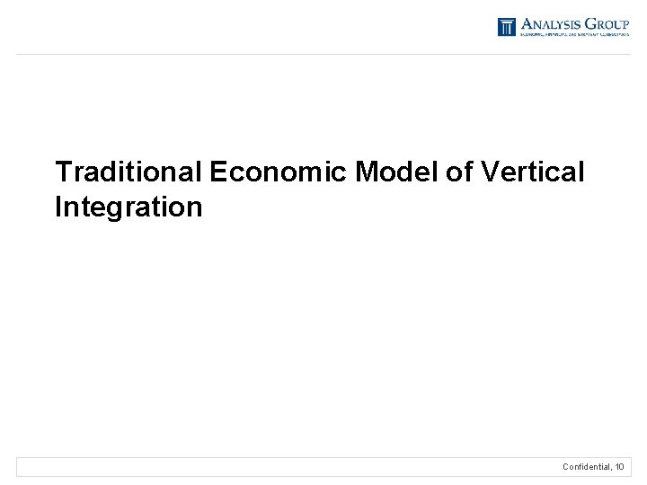 Traditional Economic Model of Vertical Integration Confidential, 10 