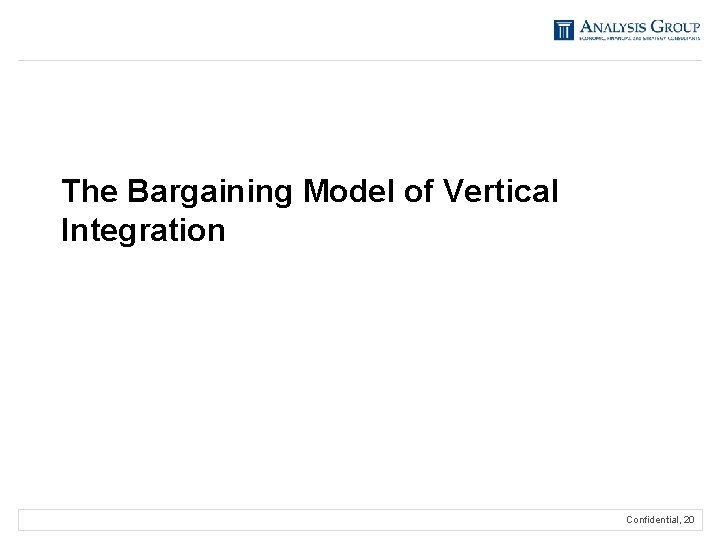 The Bargaining Model of Vertical Integration Confidential, 20 