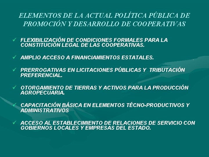 ELEMENTOS DE LA ACTUAL POLÍTICA PÚBLICA DE PROMOCIÓN Y DESARROLLO DE COOPERATIVAS ü FLEXIBILIZACIÓN