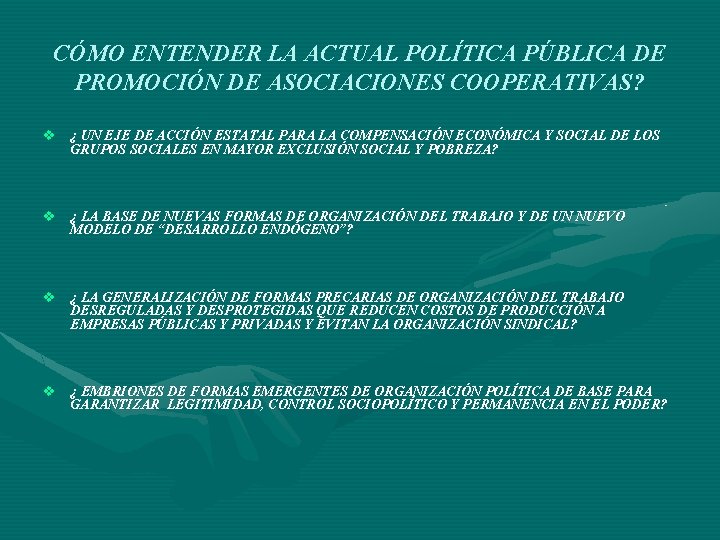 CÓMO ENTENDER LA ACTUAL POLÍTICA PÚBLICA DE PROMOCIÓN DE ASOCIACIONES COOPERATIVAS? v ¿ UN