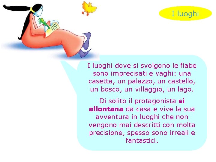I luoghi dove si svolgono le fiabe sono imprecisati e vaghi: una casetta, un