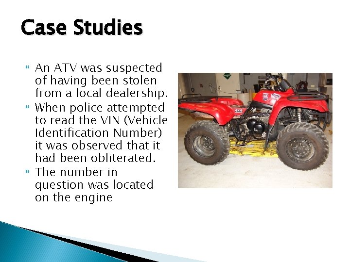 Case Studies An ATV was suspected of having been stolen from a local dealership.