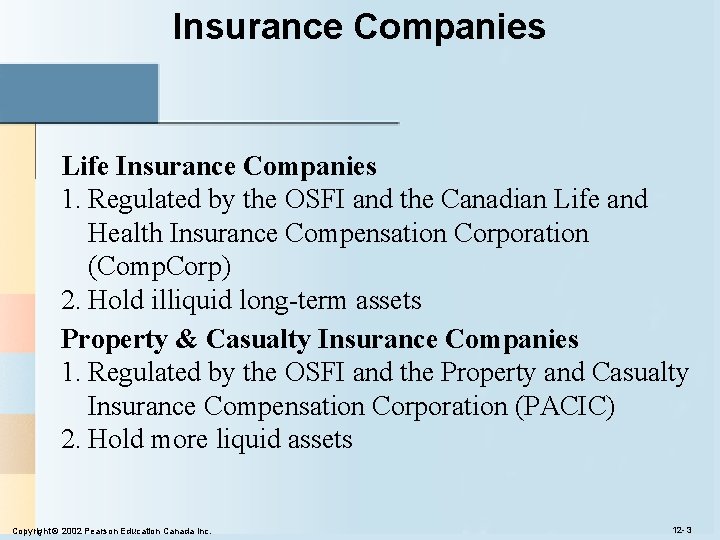 Insurance Companies Life Insurance Companies 1. Regulated by the OSFI and the Canadian Life Insurance Companies Life Insurance Companies 1. Regulated by the OSFI and the Canadian Life