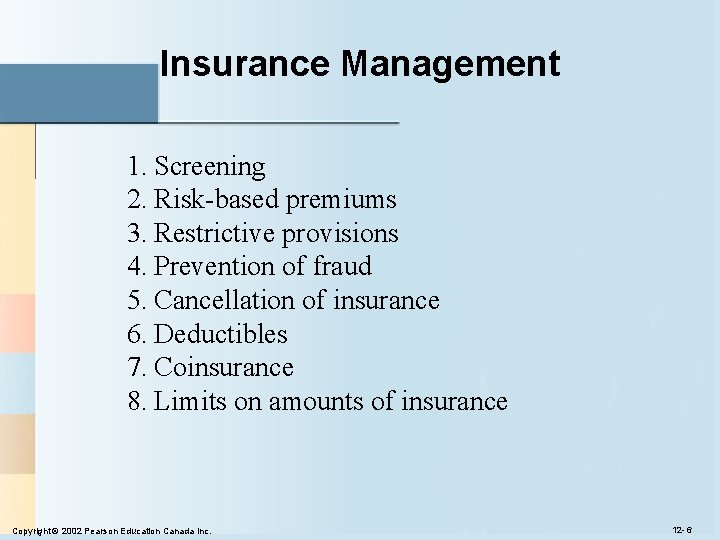 Insurance Management 1. Screening 2. Risk-based premiums 3. Restrictive provisions 4. Prevention of fraud