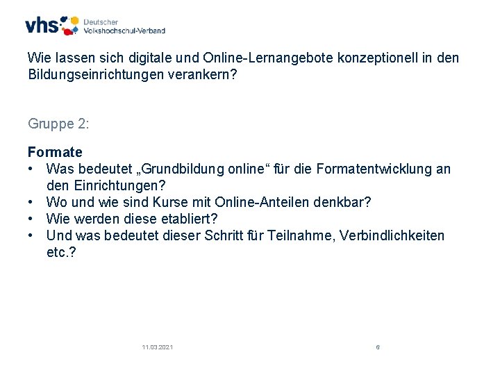Wie lassen sich digitale und Online-Lernangebote konzeptionell in den Bildungseinrichtungen verankern? Gruppe 2: Formate