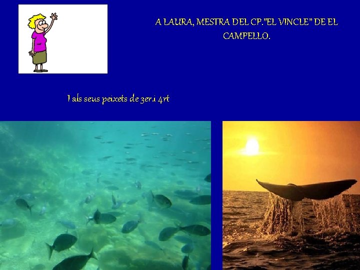 A LAURA, MESTRA DEL CP. ”EL VINCLE” DE EL CAMPELLO. I als seus peixets