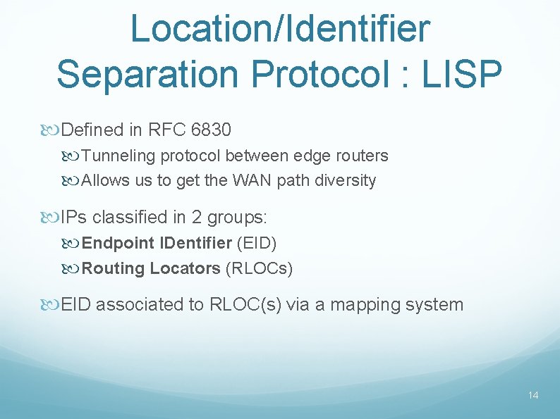 Location/Identifier Separation Protocol : LISP Defined in RFC 6830 Tunneling protocol between edge routers