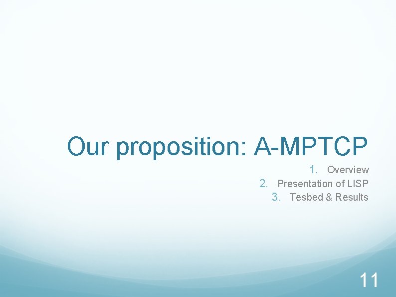 Our proposition: A-MPTCP 1. Overview 2. Presentation of LISP 3. Tesbed & Results 11