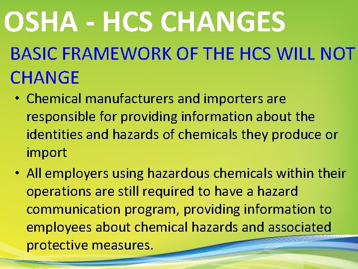 OSHA - HCS CHANGES BASIC FRAMEWORK OF THE HCS WILL NOT CHANGE • Chemical