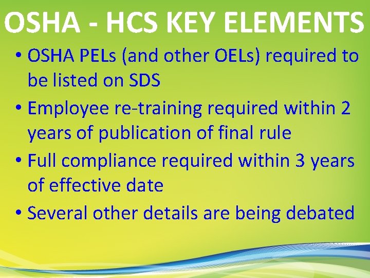 OSHA - HCS KEY ELEMENTS • OSHA PELs (and other OELs) required to be