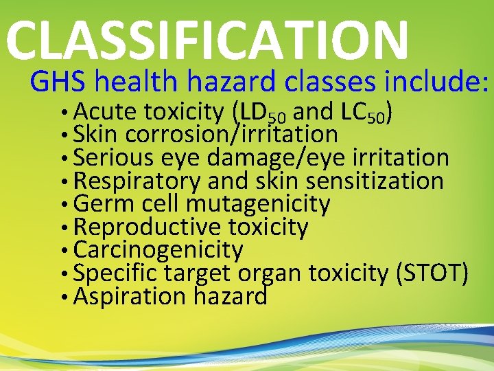 CLASSIFICATION GHS health hazard classes include: • Acute toxicity (LD 50 and LC 50)