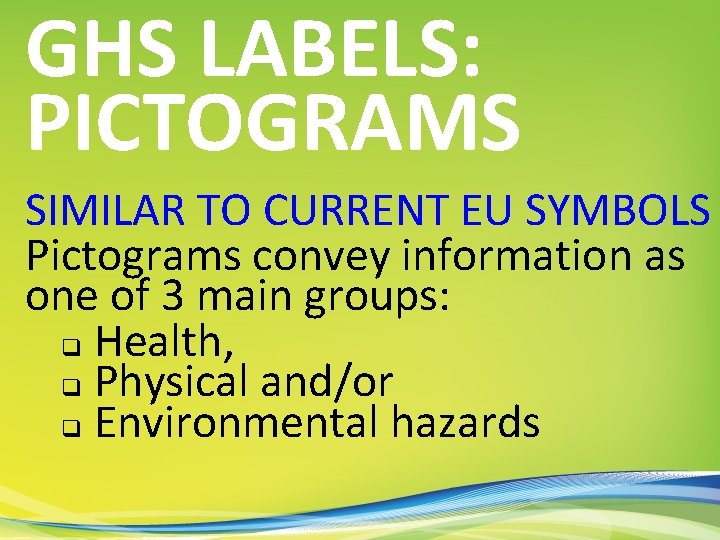 GHS LABELS: PICTOGRAMS SIMILAR TO CURRENT EU SYMBOLS Pictograms convey information as one of