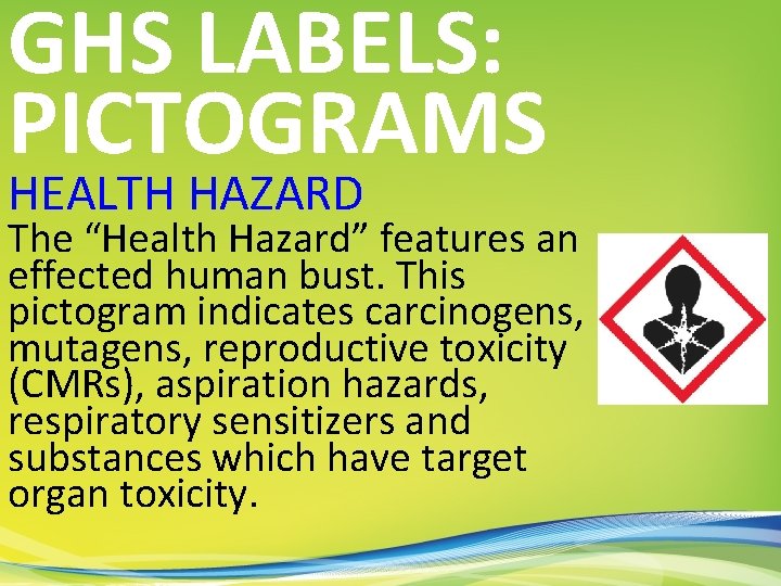 GHS LABELS: PICTOGRAMS HEALTH HAZARD The “Health Hazard” features an effected human bust. This