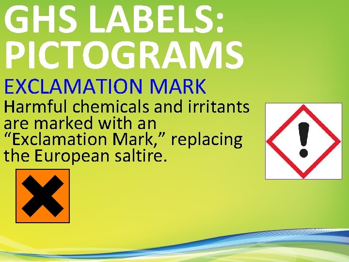 GHS LABELS: PICTOGRAMS EXCLAMATION MARK Harmful chemicals and irritants are marked with an “Exclamation