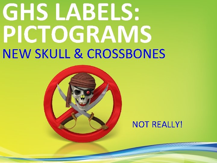 GHS LABELS: PICTOGRAMS NEW SKULL & CROSSBONES NOT REALLY! 