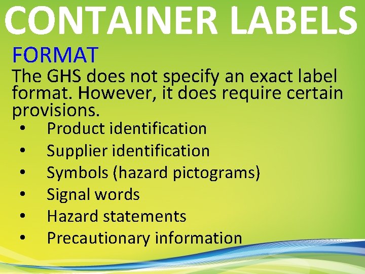 CONTAINER LABELS FORMAT The GHS does not specify an exact label format. However, it