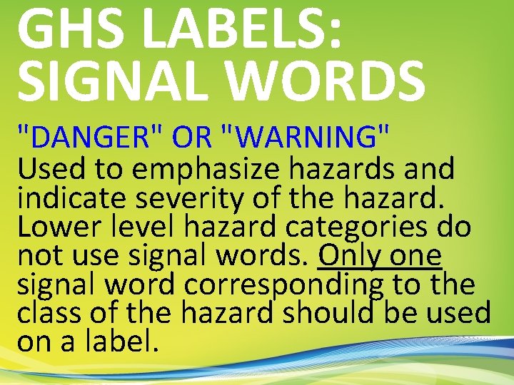 GHS LABELS: SIGNAL WORDS "DANGER" OR "WARNING" Used to emphasize hazards and indicate severity