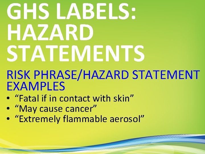 GHS LABELS: HAZARD STATEMENTS RISK PHRASE/HAZARD STATEMENT EXAMPLES • “Fatal if in contact with