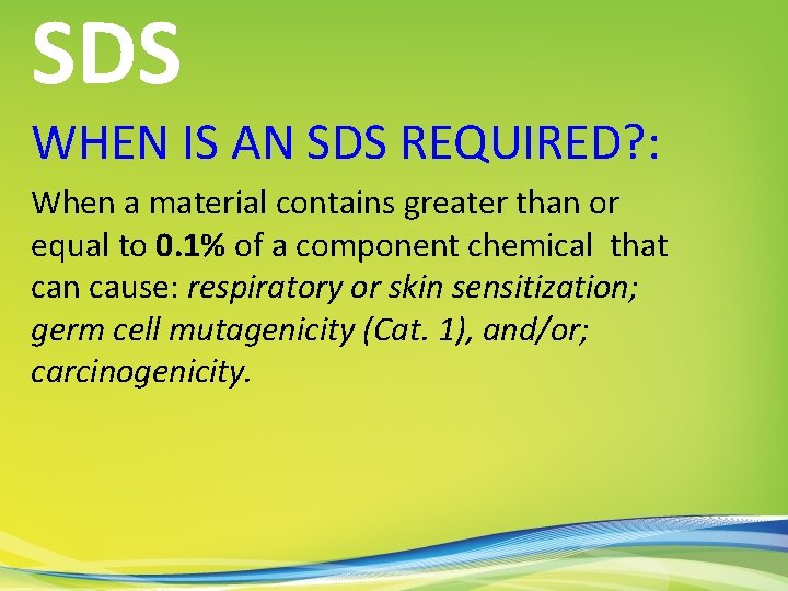 SDS WHEN IS AN SDS REQUIRED? : When a material contains greater than or