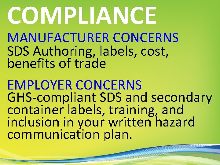 COMPLIANCE MANUFACTURER CONCERNS SDS Authoring, labels, cost, benefits of trade EMPLOYER CONCERNS GHS-compliant SDS