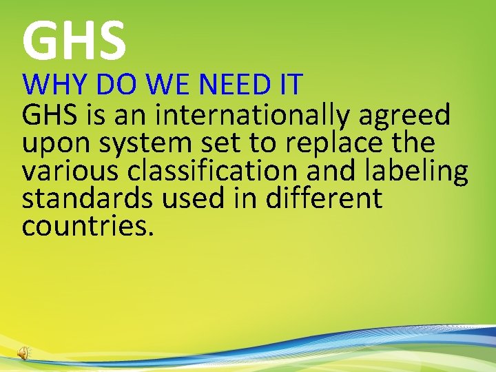 GHS WHY DO WE NEED IT GHS is an internationally agreed upon system set