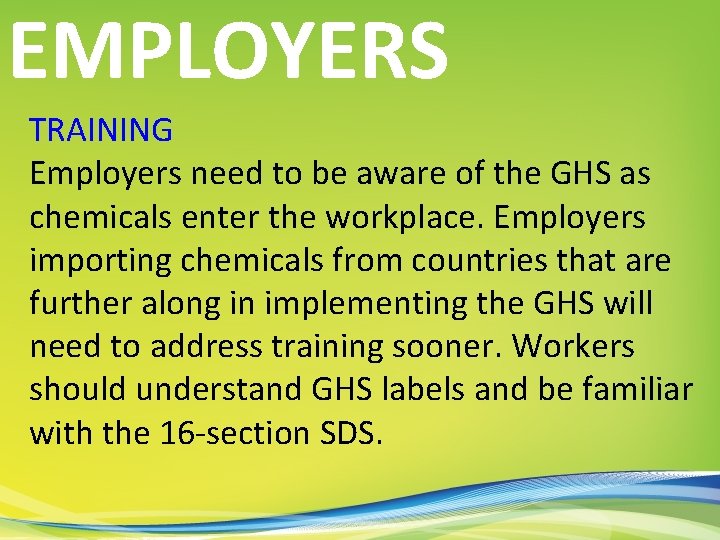 EMPLOYERS TRAINING Employers need to be aware of the GHS as chemicals enter the