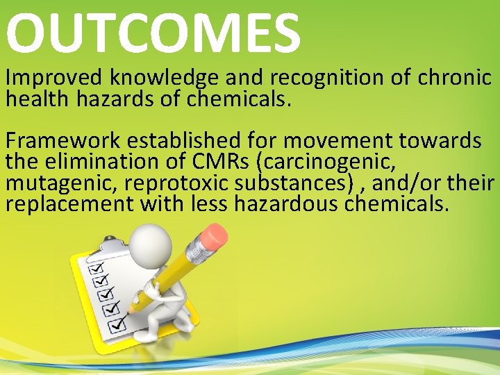 OUTCOMES Improved knowledge and recognition of chronic health hazards of chemicals. Framework established for