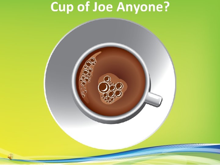 Cup of Joe Anyone? 