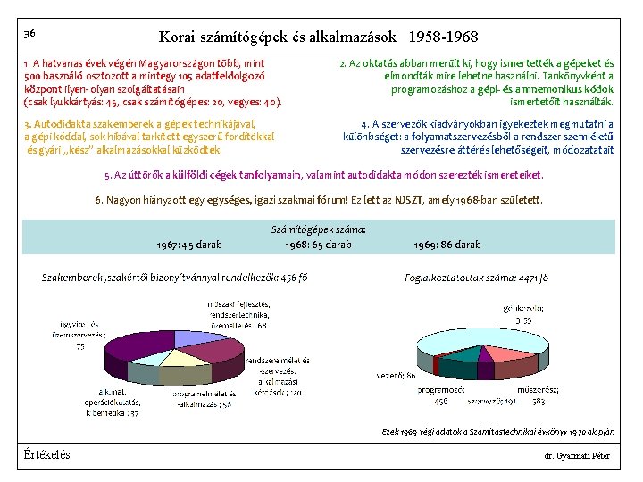 36 Korai számítógépek és alkalmazások 1958 -1968 1. A hatvanas évek végén Magyarországon több,