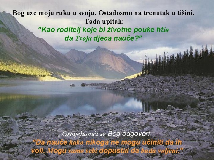 Bog uze moju ruku u svoju. Ostadosmo na trenutak u tišini. Tada upitah: ”Kao