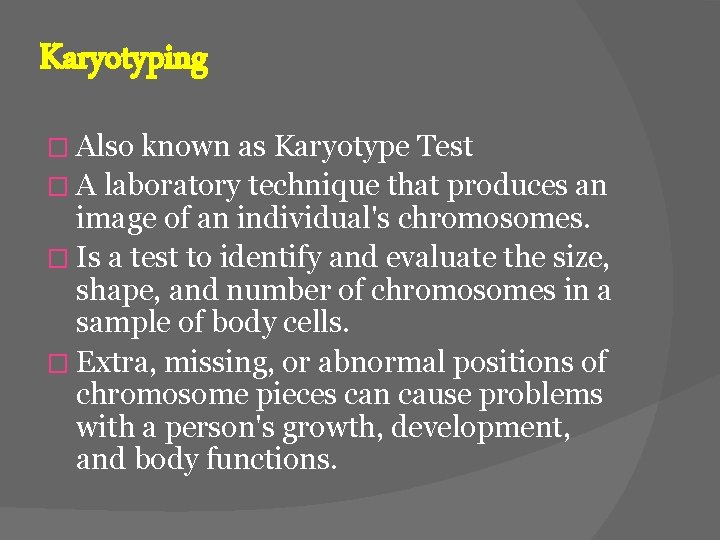 Karyotyping � Also known as Karyotype Test � A laboratory technique that produces an