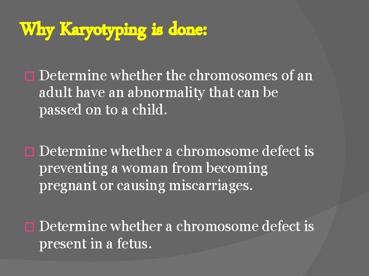 Why Karyotyping is done: � Determine whether the chromosomes of an adult have an