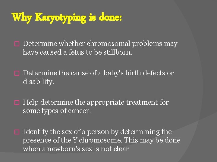 Why Karyotyping is done: � Determine whether chromosomal problems may have caused a fetus
