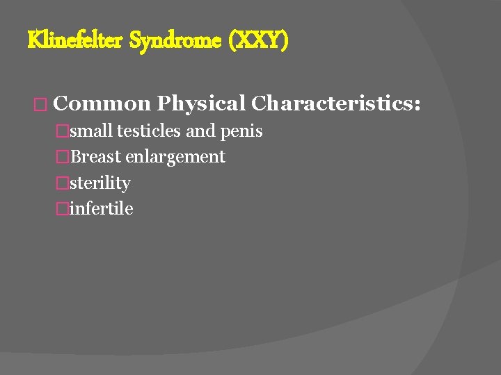 Klinefelter Syndrome (XXY) � Common Physical Characteristics: �small testicles and penis �Breast enlargement �sterility