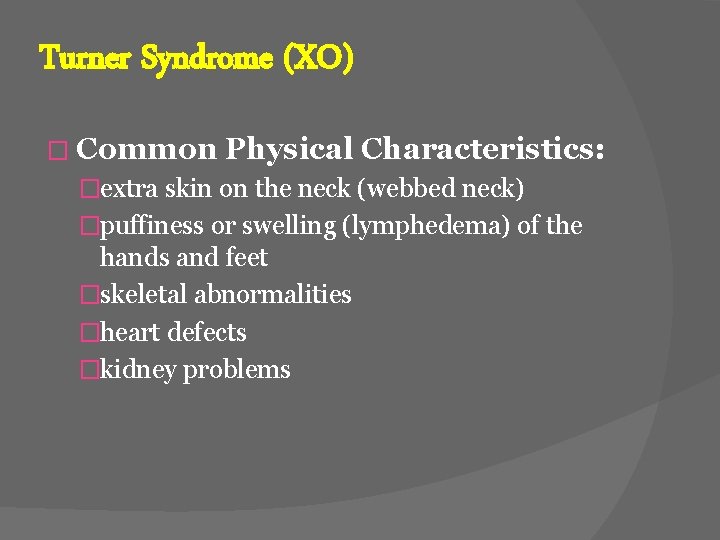 Turner Syndrome (XO) � Common Physical Characteristics: �extra skin on the neck (webbed neck)