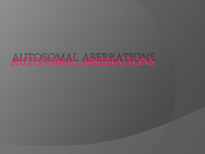 AUTOSOMAL ABERRATIONS 