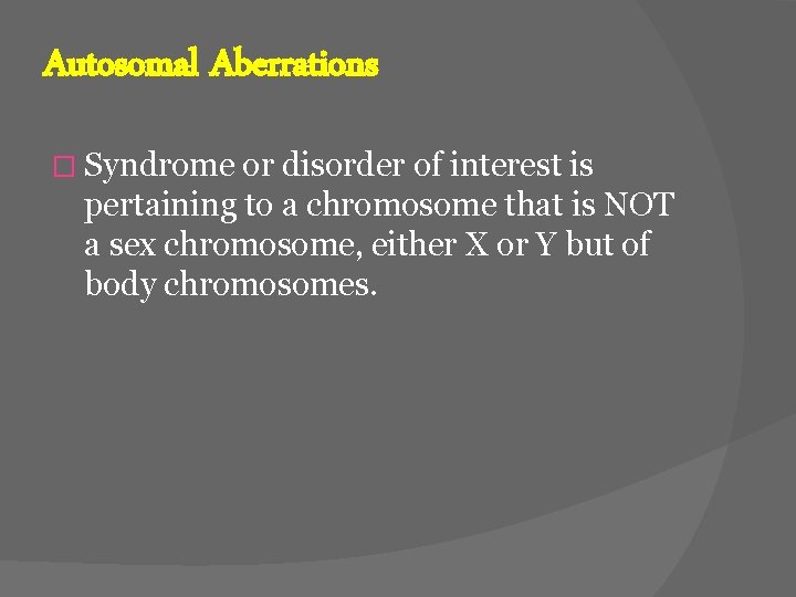 Autosomal Aberrations � Syndrome or disorder of interest is pertaining to a chromosome that
