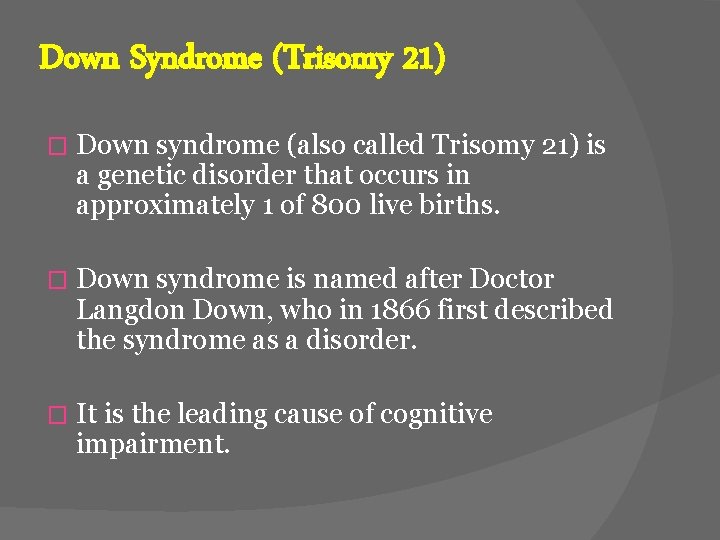 Down Syndrome (Trisomy 21) � Down syndrome (also called Trisomy 21) is a genetic