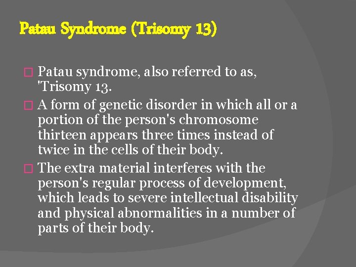 Patau Syndrome (Trisomy 13) Patau syndrome, also referred to as, 'Trisomy 13. � A