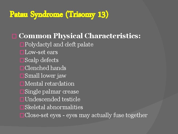 Patau Syndrome (Trisomy 13) � Common Physical Characteristics: �Polydactyl and cleft palate �Low-set ears