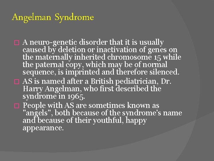 Angelman Syndrome A neuro-genetic disorder that it is usually caused by deletion or inactivation